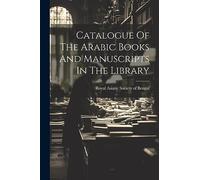 Catalogue Of The Arabic Books And Manuscripts In The Library
