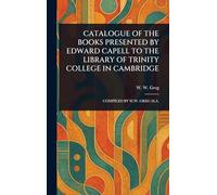 Catalogue of the Books Presented by Edward Capell to the Library of Trinity College in Cambridge