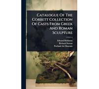 Catalogue Of The Corbett Collection Of Casts From Greek And Roman Sculpture