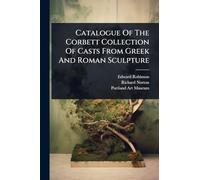 Catalogue Of The Corbett Collection Of Casts From Greek And Roman Sculpture