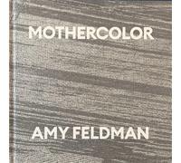 Catalogue of the exh - Mothercolor. Amy Feldman. Text by Gesine Borcherdt, Vitto