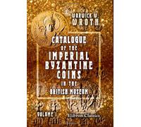 Catalogue of the Imperial Byzantine Coins in the British Museum: Volume 1