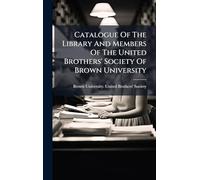 Catalogue Of The Library And Members Of The United Brothers' Society Of Brown University