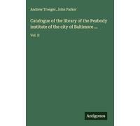 Catalogue of the library of the Peabody institute of the city of Baltimore ...: Vol. II