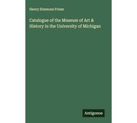 Catalogue of the Museum of Art & History in the University of Michigan