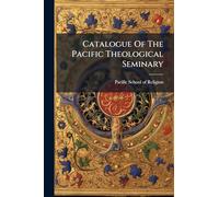 Catalogue Of The Pacific Theological Seminary