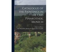 Catalogue of the Paintings in the Old Pinakothek, Munich