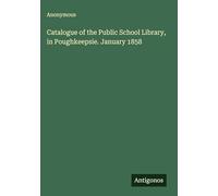 Catalogue of the Public School Library, in Poughkeepsie. January 1858