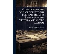 Catalogue of the Science Collections for Teaching and Research in the Victoria and Albert Museum