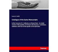 Catalogue of the Syriac Manuscripts: In the Convent of S. Catherine on Mount Sinai - An Arabic Version of the Epistles of St Paul to the Romans, ... with Part of the Epistle to the Ephesians