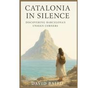 Catalonia in Silence: Discovering Barcelona’s Unseen Corners