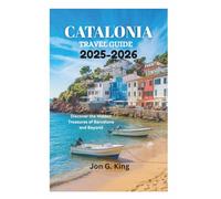 CATALONIA TRAVEL GUIDE 2025-2026: Discover the Hidden Treasures of Barcelona and Beyond