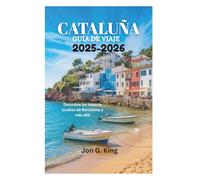 CATALUÑA GUÍA DE VIAJE 2025-2026: Descubre los tesoros ocultos de Barcelona y más allá