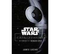 Catalyst. A Rogue One novel. Star Wars