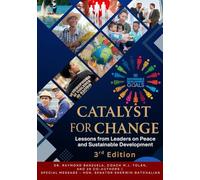 Catalyst for Change: Lessons from Leaders on Peace and Sustainable Development - 3rd Edition