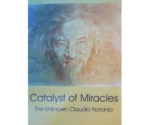 Catalyst of Miracles: The Unknown Claudio Naranjo