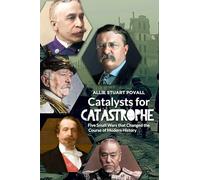 Catalysts for Catastrophe: Five Small Wars that Changed the Course of Modern History