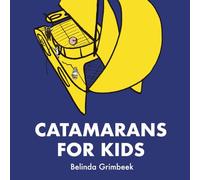 CATAMARANS FOR KIDS: A Kid-Friendly Guide to Catamarans, Sailing, and Nautical Know-How