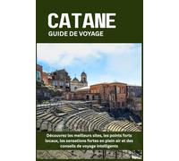 CATANE GUIDE DE VOYAGE: Découvrez les meilleurs sites, les points forts locaux, les sensations fortes en plein air et des conseils de voyage intelligents