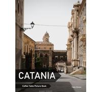 Catania: A Coffee Table Picture Book, An Ideal Gift for Travel and Tourism Enthusiasts, Promoting Relaxation and Meditation.