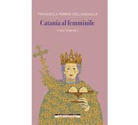 Catania al femminile. Guida turistica - 2022 - Morellini