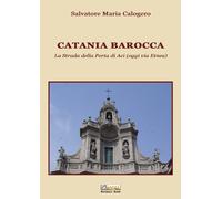 Catania barocca. La strada della porta di Aci (oggi via Etnea). Vol. 3