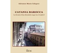 Catania barocca. La strada di San Benedetto (oggi via Crociferi). Vol. 2