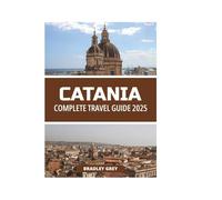 CATANIA COMPLETE TRAVEL GUIDE 2025