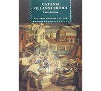 Catania. Gli anni eroici