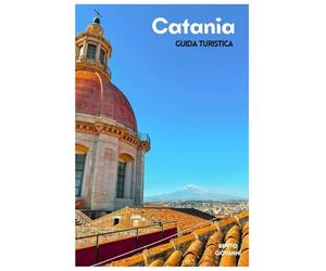 Catania Guida Turistica: Attrazioni, escursioni sull'Etna, spiagge, gastronomia locale, itinerari e gite di un giorno in Sicilia