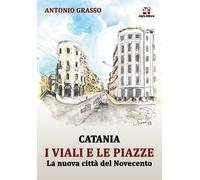 Catania i viali e le piazze di Antonio Grasso, Algra Editore