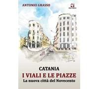 Catania i viali e le piazze. La nuova città del Novecento