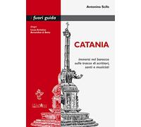 Catania. Immersi nel barocco sulle tracce di scrittori, santi e musicisti