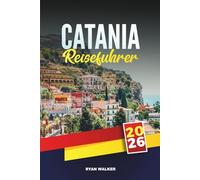 CATANIA REISEFÜHRER 2026: Entdecken Sie den Geist Ostsiziliens - barocke Straßen, den Ätna und das lokale Leben