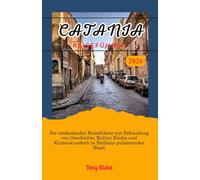 CATANIA REISEFÜHRER 2026: Ihr umfassender Reiseführer zur Erkundung von Geschichte, Kultur, Küche und Küstenwundern in Siziliens pulsierender Stadt