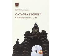 Catania segreta. Guida esoterica alla città
