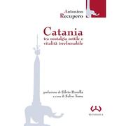 Catania. Tra nostalgia sottile e vitalità irrefrenabile