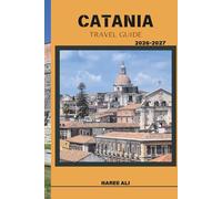 CATANIA TRAVEL GUIDE 2026-2027: Experience Catania’s Mount Etna Adventures, Seaside Walks, and Historic Piazzas