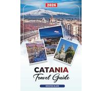 CATANIA TRAVEL GUIDE 2026: Discover Hidden Gems, Historic Landmarks, Travel Tips, and Unforgettable Vacation Experiences