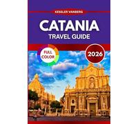 CATANIA Travel Guide 2026: Explore Catania with Exclusive Tips, Local Secrets, and Custom Itineraries