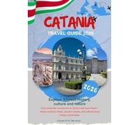 CATANIA TRAVEL GUIDE 2026: Explore Historic Streets, Sicilian Culture, Cuisine, Day Trips, and Practical Travel Advice