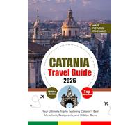 CATANIA TRAVEL GUIDE 2026: Your Ultimate Trip to Exploring Catania’s Best Attractions, Restaurants, and Hidden Gems