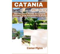 Catania travel guide: The Insider’s Guide to Culture, Cuisine, and Adventure in Sicily