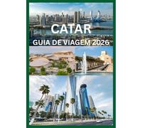 CATAR GUIA DE VIAGEM 2026: Descubra a herança cultural e as maravilhas modernas do Catar