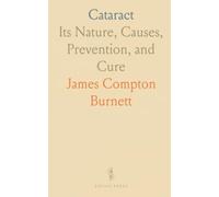 Cataract: Its Nature, Causes, Prevention, and Cure