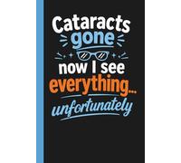 Cataracts Gone Now I See Everything Unfortunately: Funny Eye Surgery Recovery Journal With Sarcastic Humor and Reflection Pages