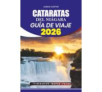 CATARATAS DEL NIÁGARA GUÍA DE VIAJE 2026: Descubra los consejos para viajes sin estrés, la guía de visas y vuelos, las principales atracciones, las gemas ocultas, los itinerarios para cada viajero