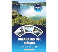 CATARATAS DEL NIÁGARA GUÍA DE VIAJE DE 2026: "Vistas irresistibles y aventuras inolvidables: consejos de expertos para hacer turismo, excursiones de un día y secretos locales"