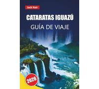 CATARATAS IGUAZÚ GUÍA DE VIAJE 2026: Explora cascadas, senderos en la selva, observación de fauna, comida local y consejos prácticos para tu aventura en Sudamérica