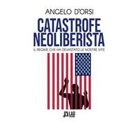 Catastrofe neoliberista. Il regime che ha devastato le nostre vite
